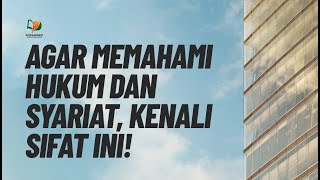 Agar Memahami Hukum dan Syariat, Kenali Sifat Ini!