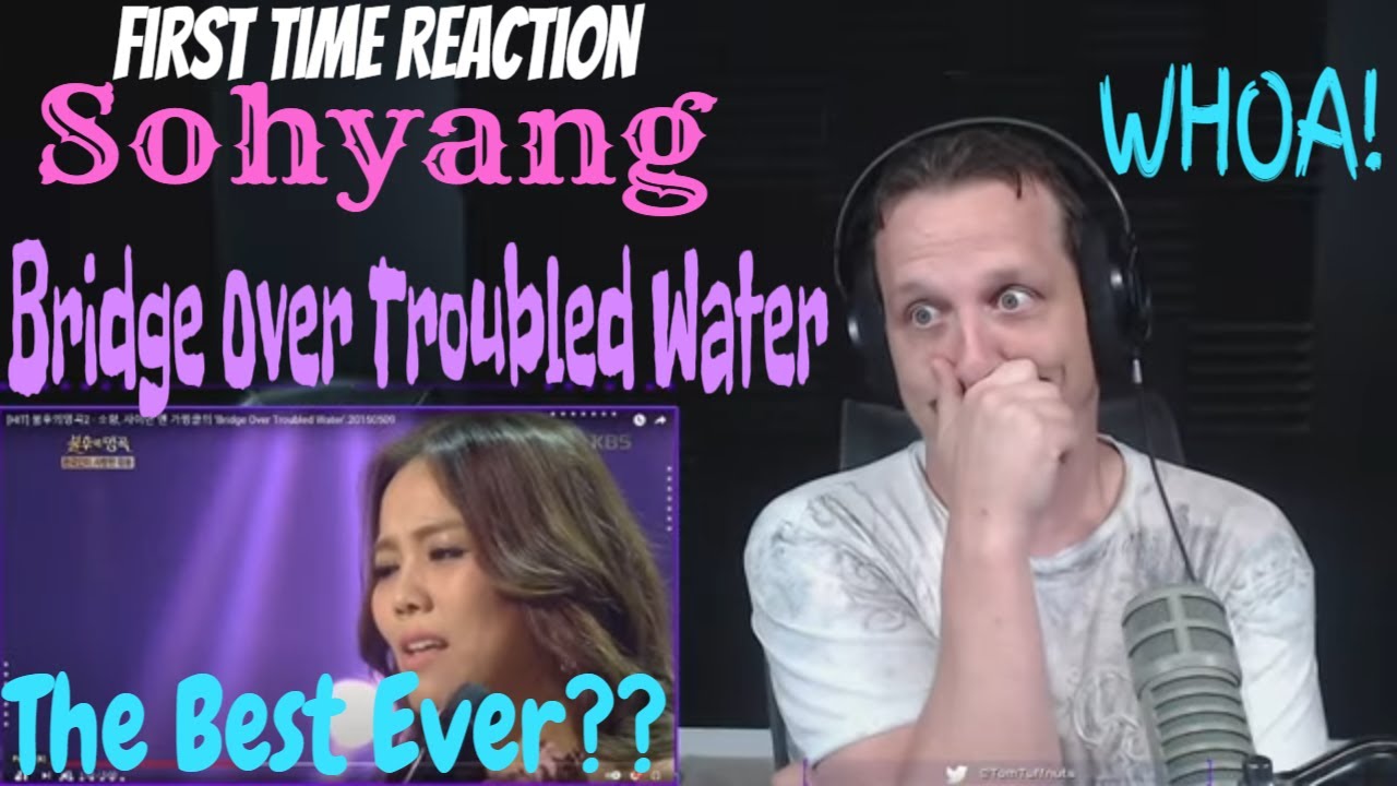 First Time Listening to Sohyang - Bridge Over Troubled Water Reaction ...