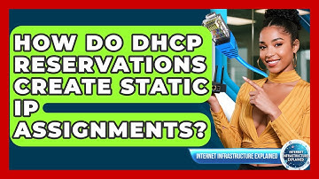 How Do DHCP Reservations Create Static IP Assignments? - Internet Infrastructure Explained