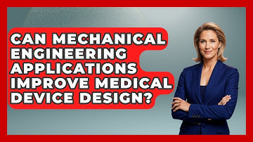 Can Mechanical Engineering Applications Improve Medical Device Design?