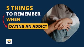 5 Things to Remember When Dating an Addict