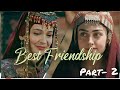 Halima Sultan And Aslihan Khatun Friendship| PART-2| Tu Hi Yaar Mera|Best Friendship Video Edit|