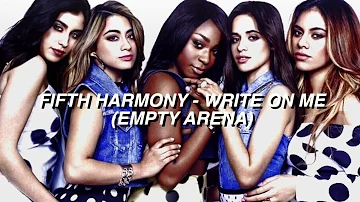 Fifth Harmony - Write On Me (Empty Arena Audio)