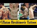 Zlatan Ibrahimovic New Tattoos 2018 | Celebrity Tattoos &amp; Their Meanings 2018