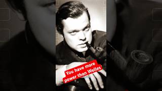 You Have More Creative Control Than Orson Welles Did