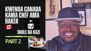 Kwenda Canada Kama Chef or Baker - Shule, Scholarships Na Jobs || Part 2