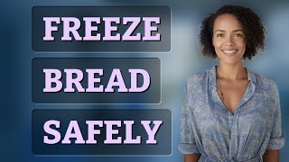 Is Freezing Bread a Safe Way to Stop Waste?