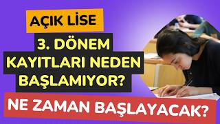 Açık Lise 3. Dönem Kayıtları Neden Başlamıyor? Kayıtlar Ne Zaman Başlar?