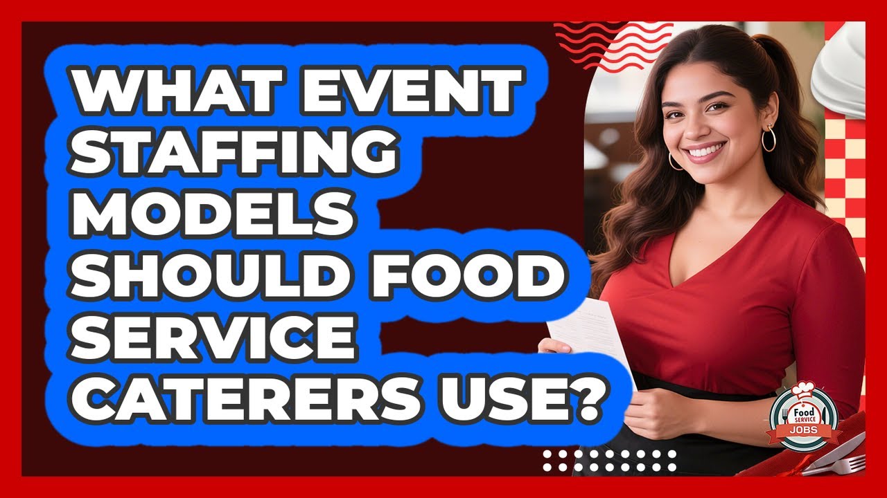 What Event Staffing Models Should Food Service Caterers Use? - Food ...
