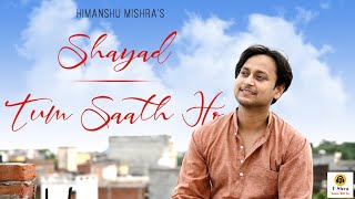 Shayad X Tum Saath Ho | Mix-Tape | Himanshu Mishra | Cover Video | 2020