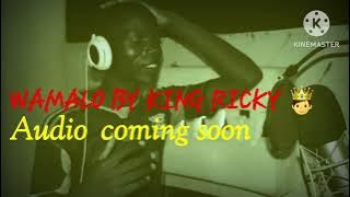 WAMALO BY KING RICKY   audio on coming soon