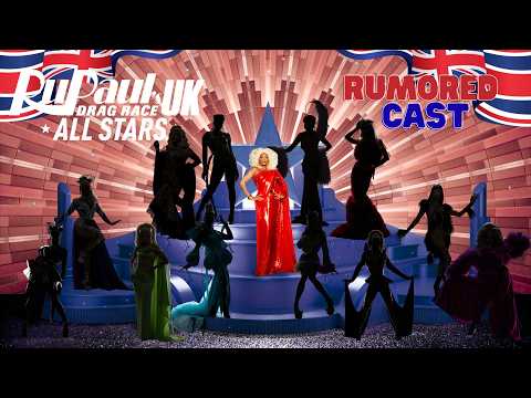 RUPAUL’S DRAG RACE UK ALL STARS — THE RUMORED CAST 👑