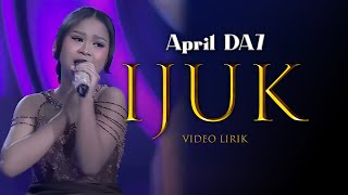 APRIL DA7 - IJUK ( Video Lirik )