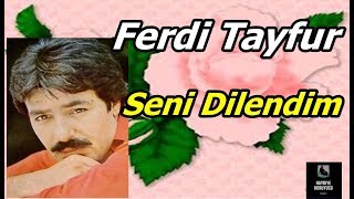 Ferdi Tayfur Seni Dilendim