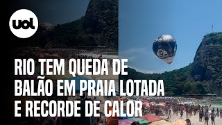 Rio tem queda de balão em praia lotada e sensação térmica de 54°C