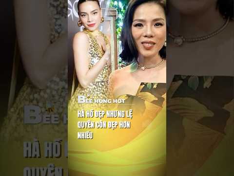 HÀ HỒ ĐẸP NHƯNG LỆ QUYÊN CÒN ĐẸP HƠN NHIỀU   #tinshowbiz  #beehonghot #hồngọchà #lequyen