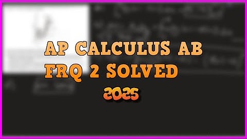AP Calculus AB FRQ 2 ANSWERS SOLVED 2025