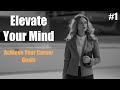 Elevate your mind to achieve your career goals