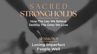 Loving Imperfect People Well | Sacred Strongholds – Session 9 screenshot 4