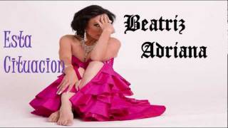 Video thumbnail of "Beatriz Adriana - esta situacion (Lyrics)"