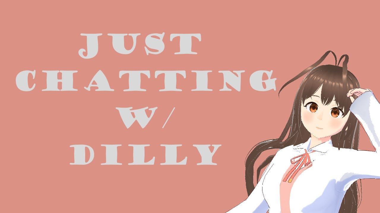 [Just Chatting] Dilly Talks!|| Dilly Dium