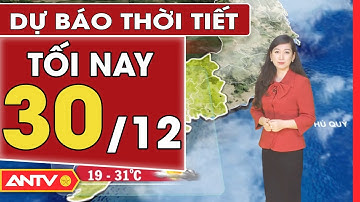Dự báo thời tiết tối ngày 30/12: Miền Bắc ở ngưỡng rét đậm, rét hại, miền Nam trời rét vào đêm| ANTV