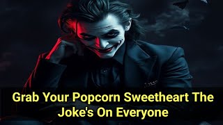 Grab Your Popcorn Sweetheart The Jokes On Everyone  Joker Motivation S Joker Quotes 