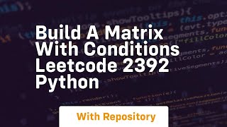 Famous build a matrix with conditions leetcode 2392 python Net Worth