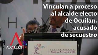 Vinculan a proceso al alcalde electo de Ocuilan, acusado de secuestro