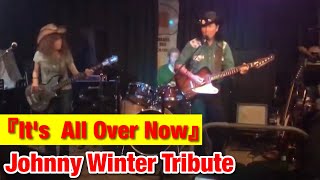 『It's All Over Now』Johnny Winter Tribute