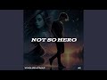 NOT SO HERO