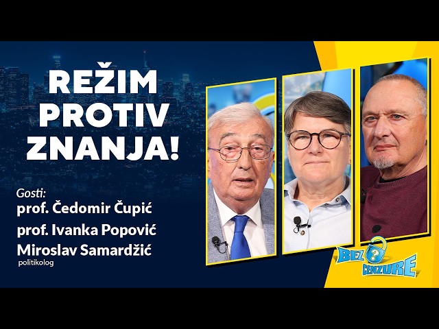 BEZ CENZURE | Režim protiv znanja! | prof. Čedomir Čupić, prof. Ivanka Popović i Miroslav Samardžić