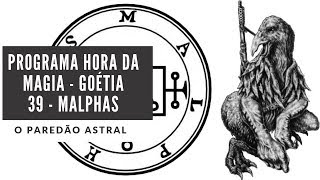 39 - Malphas - Goetia - Chaos Magic Hour Program