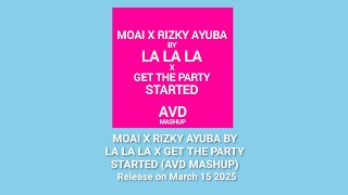 Moai & Rizky Ayuba By La La La & Get The Party Started (Avd Mashup)