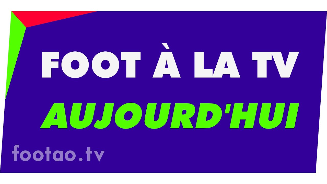 programme TV foot aujourd'hui ce soir. Foot à la télé ce jour 