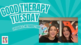INTRODUCING... GOOD THERAPY TUESDAYS!