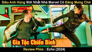 Siêu Anh Hùng Mới Nhất Nhà Marvel Liệu Có Đáng Mong Chờ | Review Phim Echo 2024