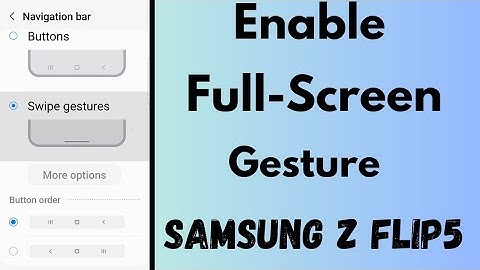 How to Enable Full Screen Gesture in Samsung Galaxy Z Flip 5 and Z Flip 4