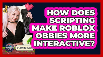 How Does Scripting Make Roblox Obbies More Interactive? - Open World Tycoons