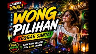 Wong Pilihan  Dj Reggae Santai  Bass 2026