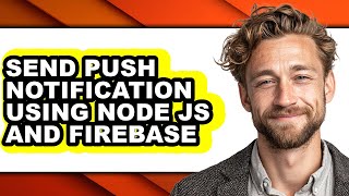 How to Send Push Notification Using Node Js and Firebase - Step by Step