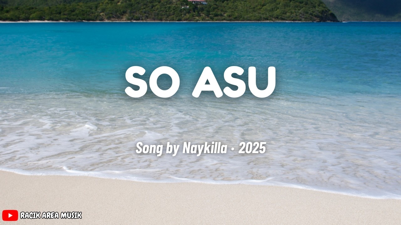 Song by Naykilla || SO ASU -  VIDEO LIRIK