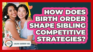 How Does Birth Order Shape Sibling Competitive Strategies? - Sibling Harmony Hub