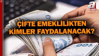 Çalışana Çifte Emeklilik Hakkı... Çifte Emeklilikten Kimler Faydalanacak? | A Haber
