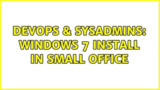 DevOps & SysAdmins: Windows 7 install in small office (3 Solutions!!) Wealth