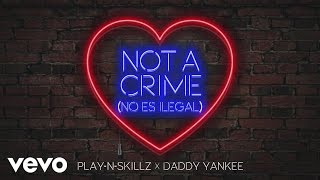 Смотреть клип Play-N-Skillz, Daddy Yankee - Not A Crime (No Es Ilegal)[English Version - Cover Audio]