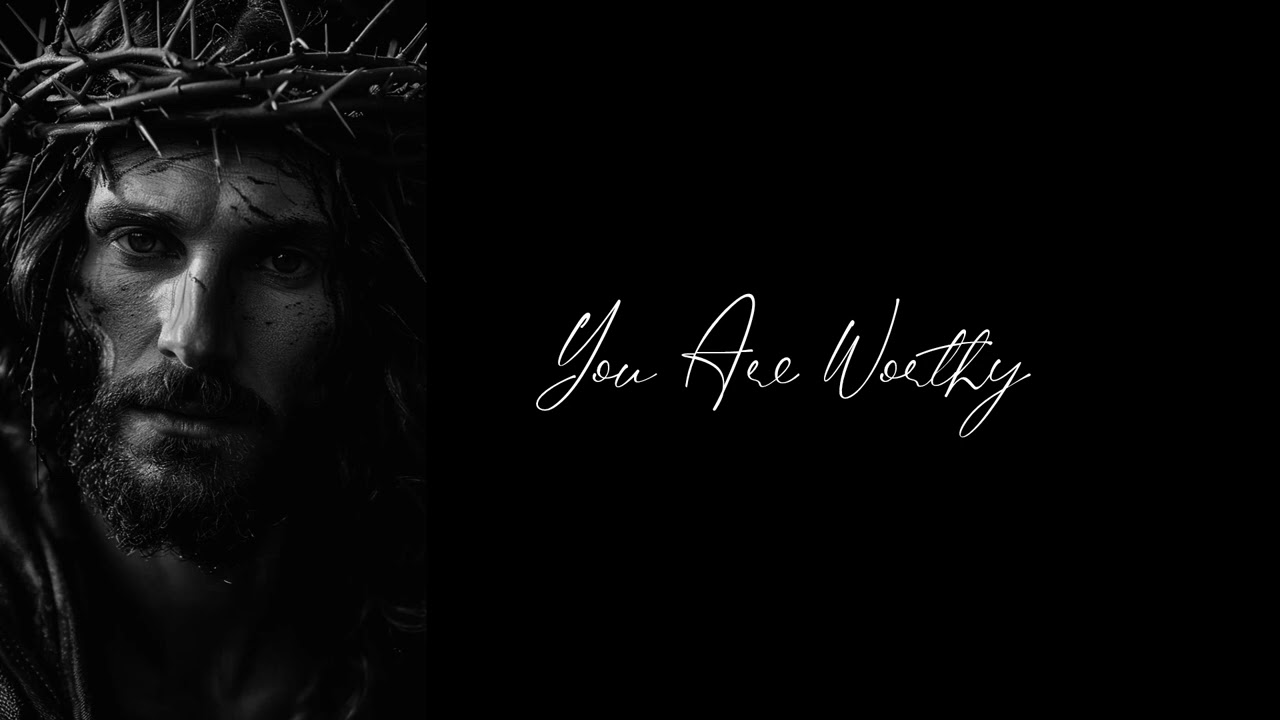 You Are Worthy Full Song 