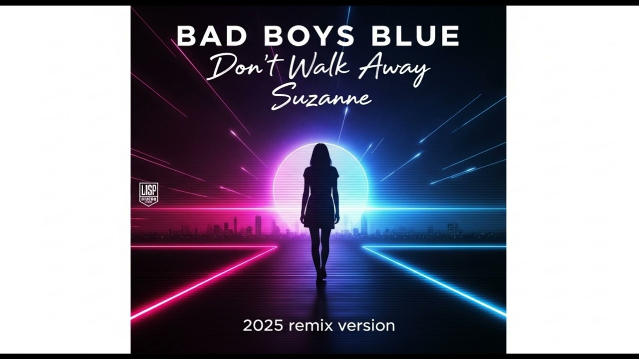 Bad Boys Blue - Don't walk away Suzanne (2025 Remix version)