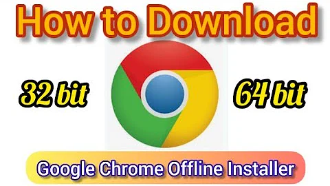 How to Download Google Chrome Offline Installer |Download Google Offline Installer for 32bit & 64bit