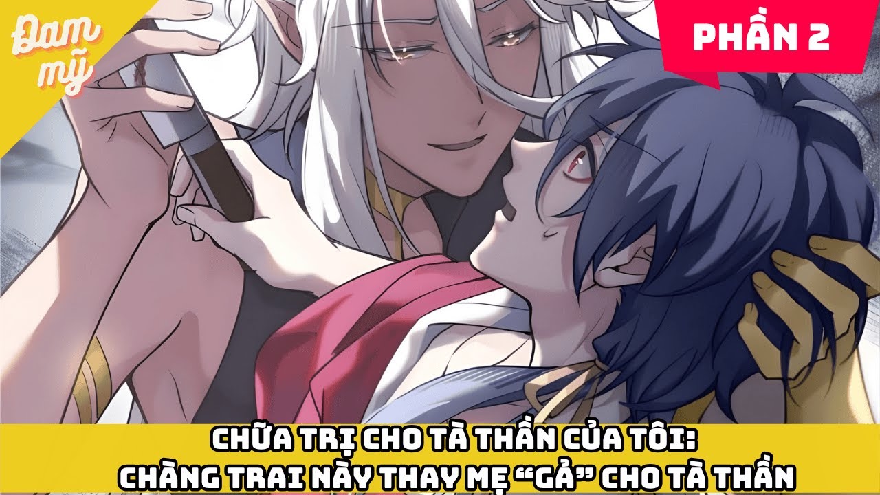 PHẦN 2 | Chữa Trị Cho Tà Thần Của Tôi:Chàng Trai Này Thay Mẹ “Gả” Cho Tà Thần  | đam mỹ
